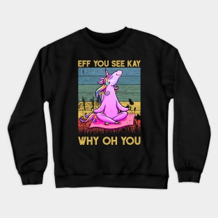 Eff You See Kay Why Oh You Funny Vintage Unicorn Yoga Lover Crewneck Sweatshirt